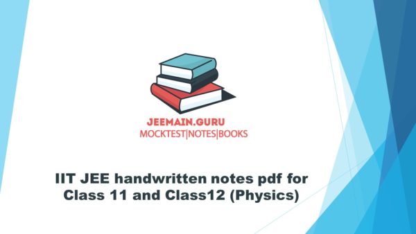 IIT JEE handwritten notes pdf for Class 11 and Class12 (Physics)