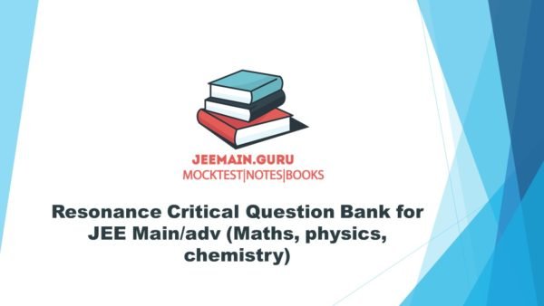 Resonance Critical Question Bank for JEE MainResonance Critical Question Bank for JEE Main