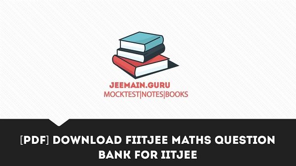 [PDF] DOWNLOAD FIITJEE MATHS QUESTION BANK FOR IITJEE