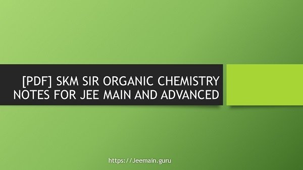 skm sir organic chemistry notes pdf download